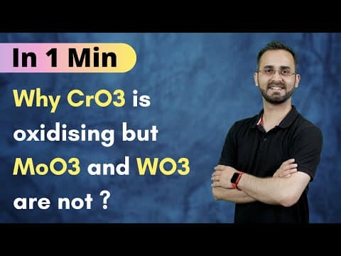 Why Cr (+6) is strongly oxidising but MoO3 and WO3 are not  D & F block